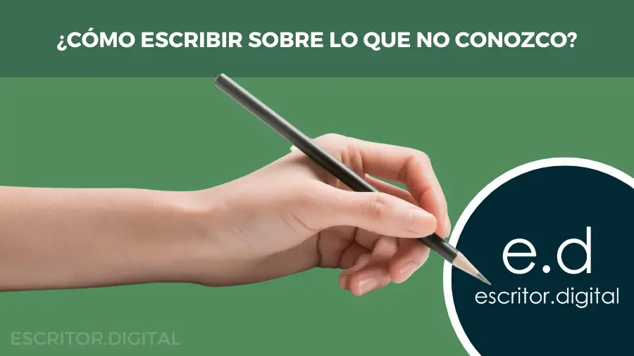 ¿Cómo escribir sobre lo que NO CONOZCO