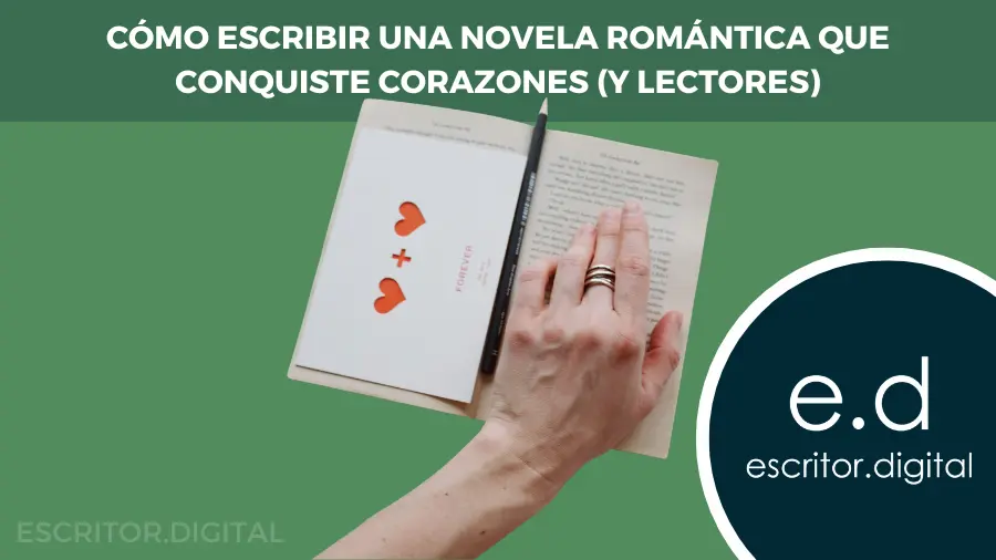 Como escribir una novela romantica que conquiste corazones y lectores